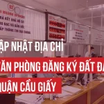 ĐỊA CHỈ VĂN PHÒNG ĐĂNG KÝ ĐẤT ĐAI QUẬN CẦU GIẤY